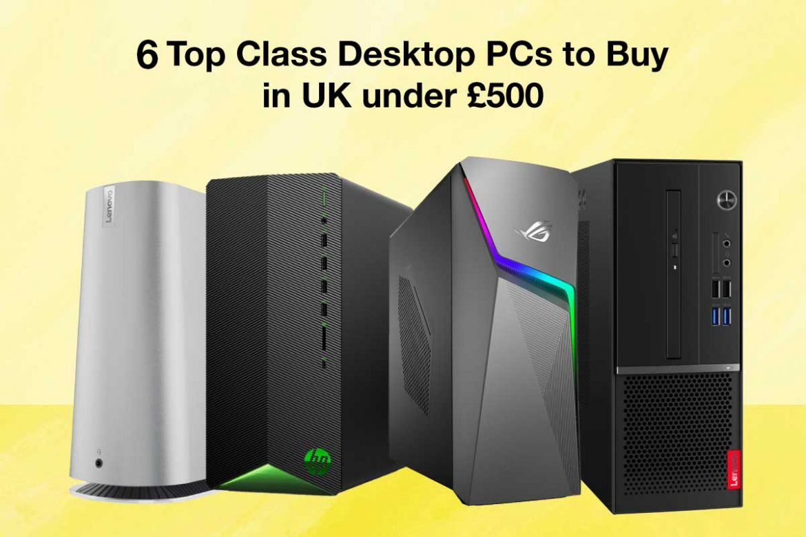 6 Best Desktop PCs to Buy in UK Under £500 Laptop Arena