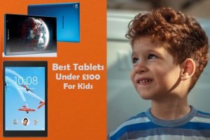 Tablets for Kids Under Under £100