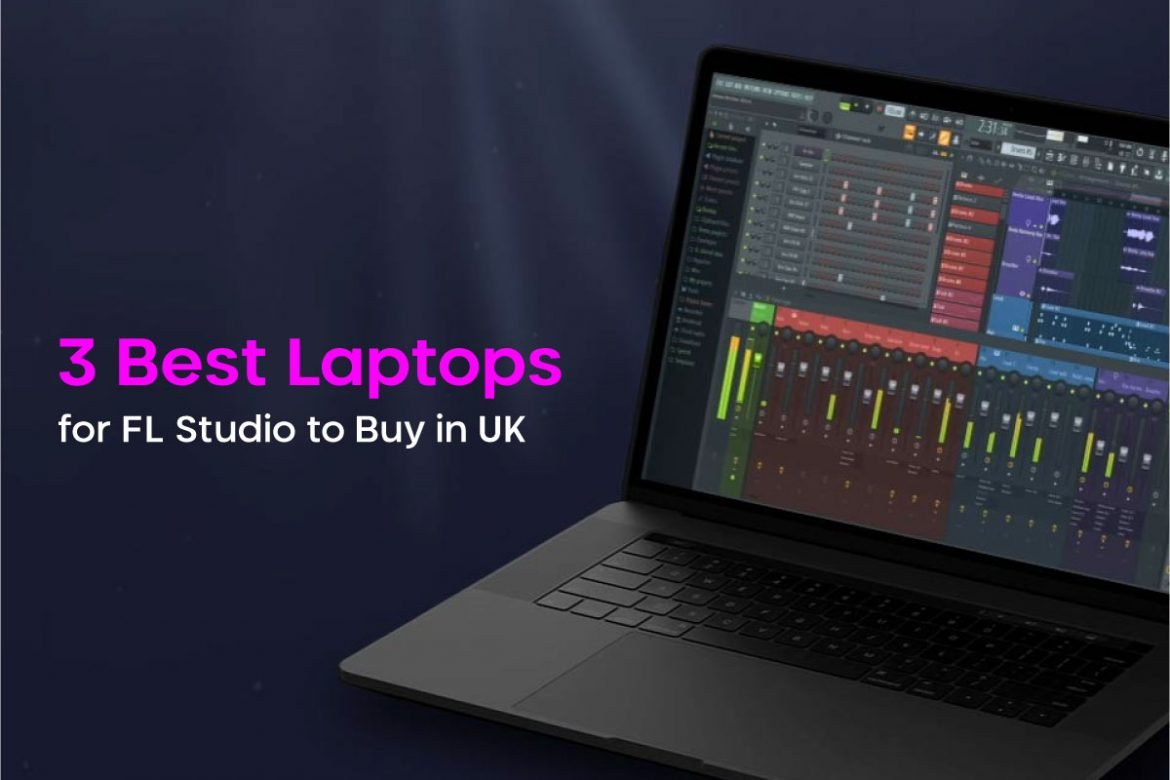 3 Best laptops for FL Studio to Buy in UK Laptop Arena