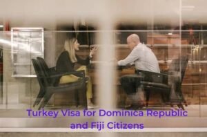 Turkey Visa for Dominica Republic and Fiji Citizens